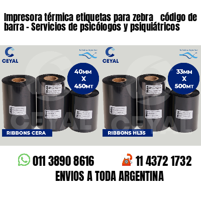 Impresora térmica etiquetas para zebra  código de barra - Servicios de psicólogos y psiquiátricos